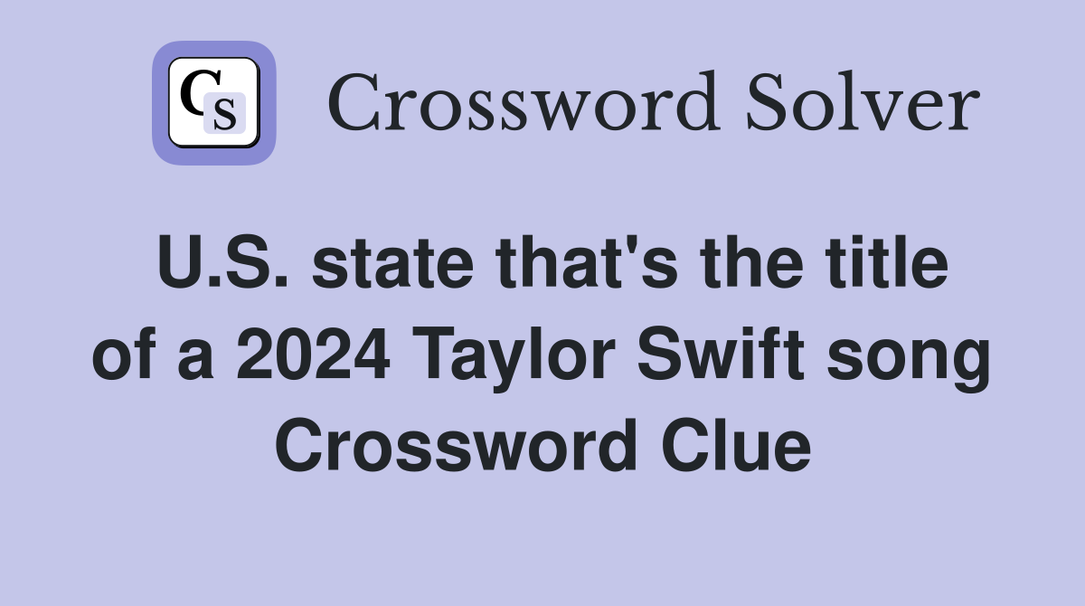 U.S. state that's the title of a 2024 Taylor Swift song Crossword